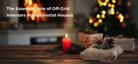 The Essential Role of Off-Grid Inverters in Residential Houses